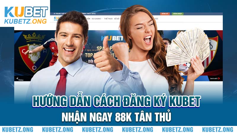 Hướng Dẫn Cách Đăng Ký Kubet Nhận Ngay 168k Tân Thủ